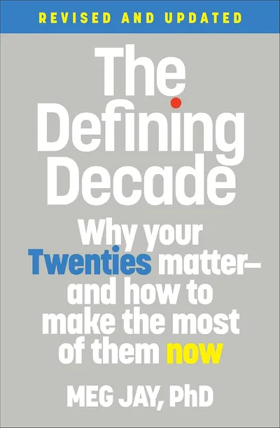 The Defining Decade: Why Your Twenties Matter-And How to Make the Most of Them Now
